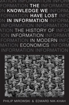 The Knowledge We Have Lost in Information (eBook, ePUB) - Mirowski, Philip; Nik-Khah, Edward