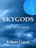 Skygods: The Fall of Pan Am (eBook, ePUB) Skygods: The Fall of Pan Am (eBook, ePUB)