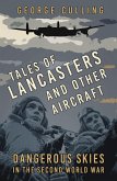 Tales of Lancasters and Other Aircraft (eBook, ePUB)