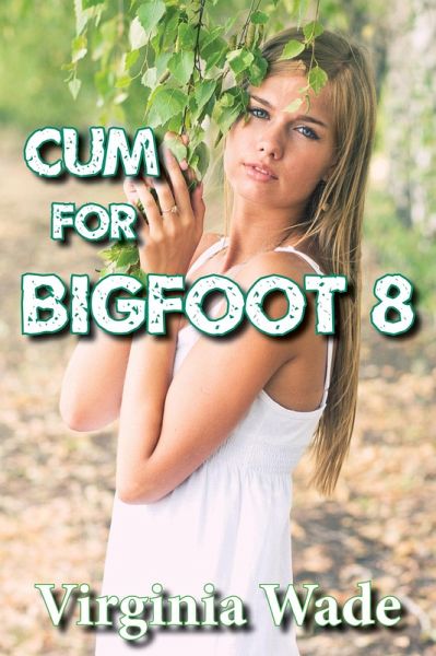 Cum For Bigfoot 8 (The Monster Menage, #8) (eBook, ePUB)