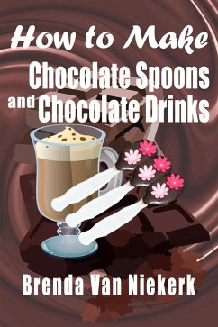 Cover How To Make Chocolate Spoons And Chocolate Drinks (eBook, ePUB)