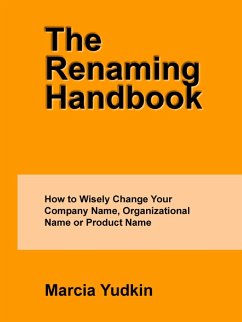 The Renaming Handbook: How to Wisely Change Your Company Name, Organizational Name or Product Name (eBook, ePUB) - Yudkin, Marcia