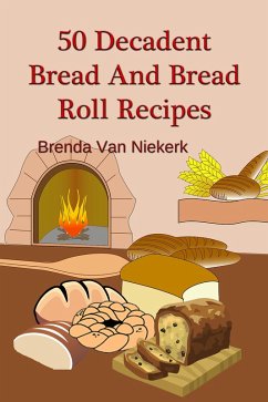 Cover 50 Decadent Bread And Bread Roll Recipes (50 Decadent Recipes, #34) (eBook, ePUB)