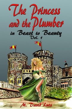 The Princess and The Plumber in Beast to Beauty, Vol. 1 (eBook, ePUB) - Lutz, M. David