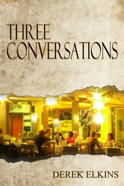 Three Conversations (eBook, ePUB) - Elkins, Derek Three Conversations (eBook, ePUB) - Elkins, Derek