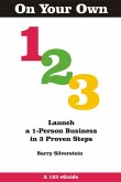 On Your Own 123: Launch a 1-Person Business in 3 Proven Steps (123 eGuides, #6) (eBook, ePUB)
