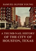 A Thumb-Nail History of the City of Houston, Texas (eBook, ePUB)
