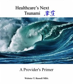 Healthcare's Next Tsunami, A Provider's Primer (eBook, ePUB) - Coffeen, Webster & Dee Russell &