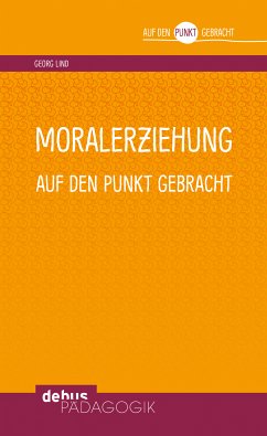 Moralerziehung auf den Punkt gebracht (eBook, PDF) - Lind, Georg