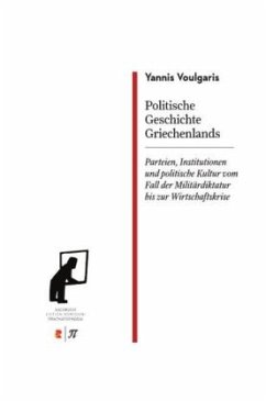 Politische Geschichte Griechenlands Parteien, Institutionen und politische Kultur vom Fall der Militärdiktatur bis zur W - Voulgaris, Yannis