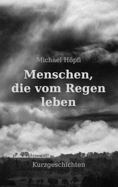 Menschen, die vom Regen leben (eBook, ePUB) - Höpfl, Michael