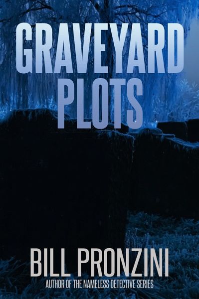 Graveyard Plots (Bill Pronzini Mysteries, #7) (eBook, ePUB) Graveyard Plots (Bill Pronzini Mysteries, #7) (eBook, ePUB)