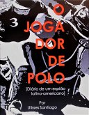 O Jogador de Polo - Diário de um Espião Latino-americano (eBook, ePUB) O Jogador de Polo - Diário de um Espião Latino-americano (eBook, ePUB)