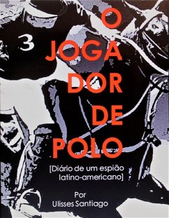 O Jogador de Polo - Diário de um Espião Latino-americano (eBook, ePUB) Cover O Jogador de Polo - Diário de um Espião Latino-americano (eBook, ePUB)
