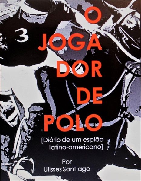 O Jogador de Polo - Diário de um Espião Latino-americano (eBook, ePUB)