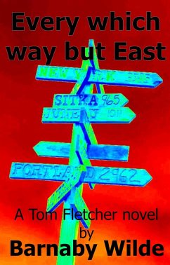 Every Which Way but East (The Tom Fletcher Stories, #3) (eBook, ePUB) - Wilde, Barnaby