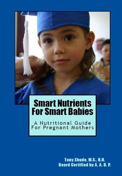 Smart Nutrients for Smart Babies A Nutritional Guide for Pregnant Mothers (eBook, ePUB) - Xhudo, Tony