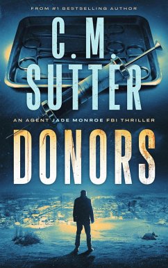 Donors (An Agent Jade Monroe FBI Thriller, #3) (eBook, ePUB) - Sutter, C. M.