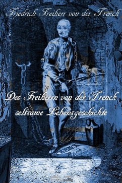 Des Freiherrn von der Trenck seltsame Lebensgeschichte (eBook, ePUB) - Trenck, Friedrich von der