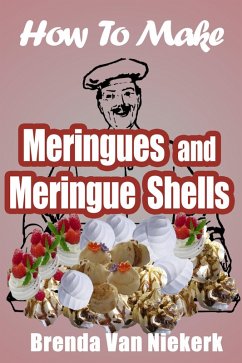 How To Make Meringues And Meringue Shells (eBook, ePUB) - Niekerk, Brenda Van