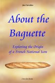 About the Baguette: Exploring the Origin of a French National Icon (eBook, ePUB)
