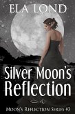 Silver Moon's Reflection (eBook, ePUB) Silver Moon's Reflection (eBook, ePUB)