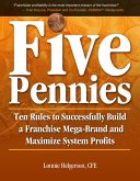 Five Pennies: Ten Rules to Successfully Build a Franchise Mega-Brand and Maximize System Profits (eBook, ePUB)