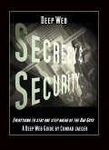 Deep Web Secrecy and Security - an inter-active guide to the Deep Web and beyond (eBook, ePUB)