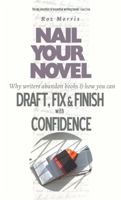 Nail Your Novel: Why Writers Abandon Books And How You Can Draft, Fix and Finish With Confidence (eBook, ePUB) - Morris, Roz