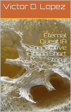 Eternal Quest (A Speculative Fiction Short Story) (eBook, ePUB) - Lopez, Victor D.