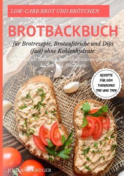 Low-Carb Brot und Brötchen Rezepte für den Thermomix TM5 und TM31 Brotbackbuch für Brotrezepte, Brotaufstriche und Dips (fast) ohne Kohlenhydrate - Krüger, Johanna