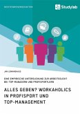 Alles Geben? Workaholics in Profisport und Top-Management Alles Geben? Workaholics in Profisport und Top-Management