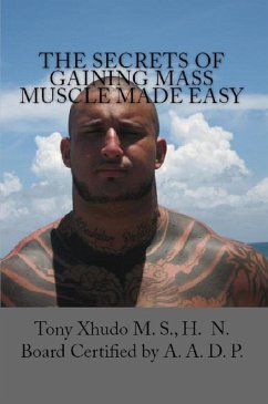 The Secrets of Gaining Mass Muscle Made Easy (eBook, ePUB) - Xhudo, Tony