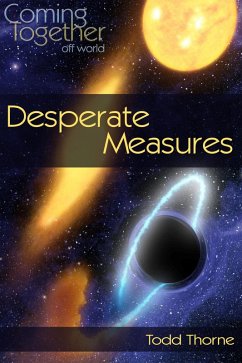 Desperate Measures (Coming Together: Off World, #1) (eBook, ePUB) - Thorne, Todd