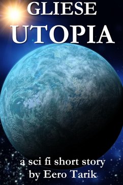 Gliese Utopia (eBook, ePUB) - Tarik, Eero Gliese Utopia (eBook, ePUB) - Tarik, Eero