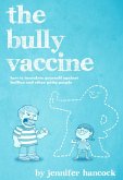The Bully Vaccine: How to Innoculate Yourself Against Bullies and Other Obnoxious People (eBook, ePUB)