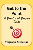 Get to the Point! - A Short and Snappy Guide (An Executive Self Help Novel, #3) (eBook, ePUB)