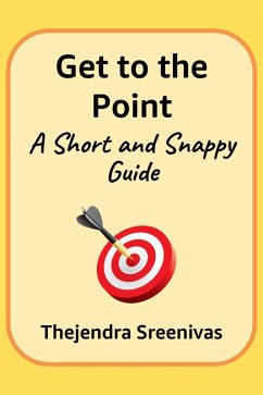 Get to the Point! - A Short and Snappy Guide (An Executive Self Help Novel, #3) (eBook, ePUB) - Sreenivas, Thejendra Get to the Point! - A Short and Snappy Guide (An Executive Self Help Novel, #3) (eBook, ePUB) - Sreenivas, Thejendra