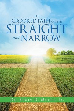 The Crooked Path on the Straight and Narrow - Moore Jr., Edwin G.