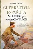 Guerra Civil Espanola. Los Libros Que Nos La Contaron