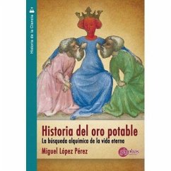 El oro potable : la búsqueda alquímica de la vida eterna - López Pérez, Miguel