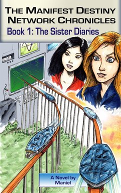 Cover The Manifest Destiny Network Chronicles, Book 1: The Sister Diaries (eBook, ePUB)
