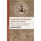 Raimundo de Borgoña, conde de Galicia : política y relaciones de poder en el occidente peninsular, 1093-1107