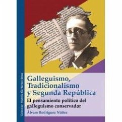 Galleguismo, tradicionalismo y Segunda República : el pensamiento político del galleguismo conservador Cover Galleguismo, tradicionalismo y Segunda República : el pensamiento político del galleguismo conservador
