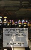Roulette Strategy - Outside Bets using CONTROL (eBook, ePUB) Roulette Strategy - Outside Bets using CONTROL (eBook, ePUB)