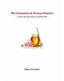 The Cinnamon & Honey Solution ... Nature's Alternative Remedy For Optimal Health (eBook, ePUB)