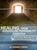 Healing from Borderline Personality Disorder: My Journey Out of Hell through Dialectical Behavior Therapy (eBook, ePUB) Healing from Borderline Personality Disorder: My Journey Out of Hell through Dialectical Behavior Therapy (eBook, ePUB)