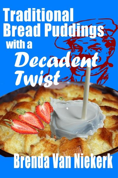 Traditional Bread Puddings With A Decadent Twist (eBook, ePUB)
