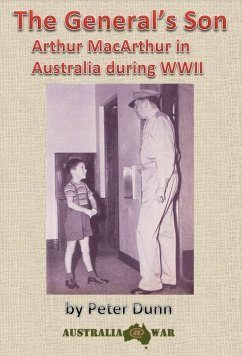 The General's Son - Arthur MacArthur in Australia during WWII (eBook, ePUB) - Dunn, Peter