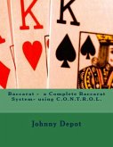 Baccarat - a Complete Baccarat System- using C.O.N.T.R.O.L. (eBook, ePUB) Baccarat - a Complete Baccarat System- using C.O.N.T.R.O.L. (eBook, ePUB)